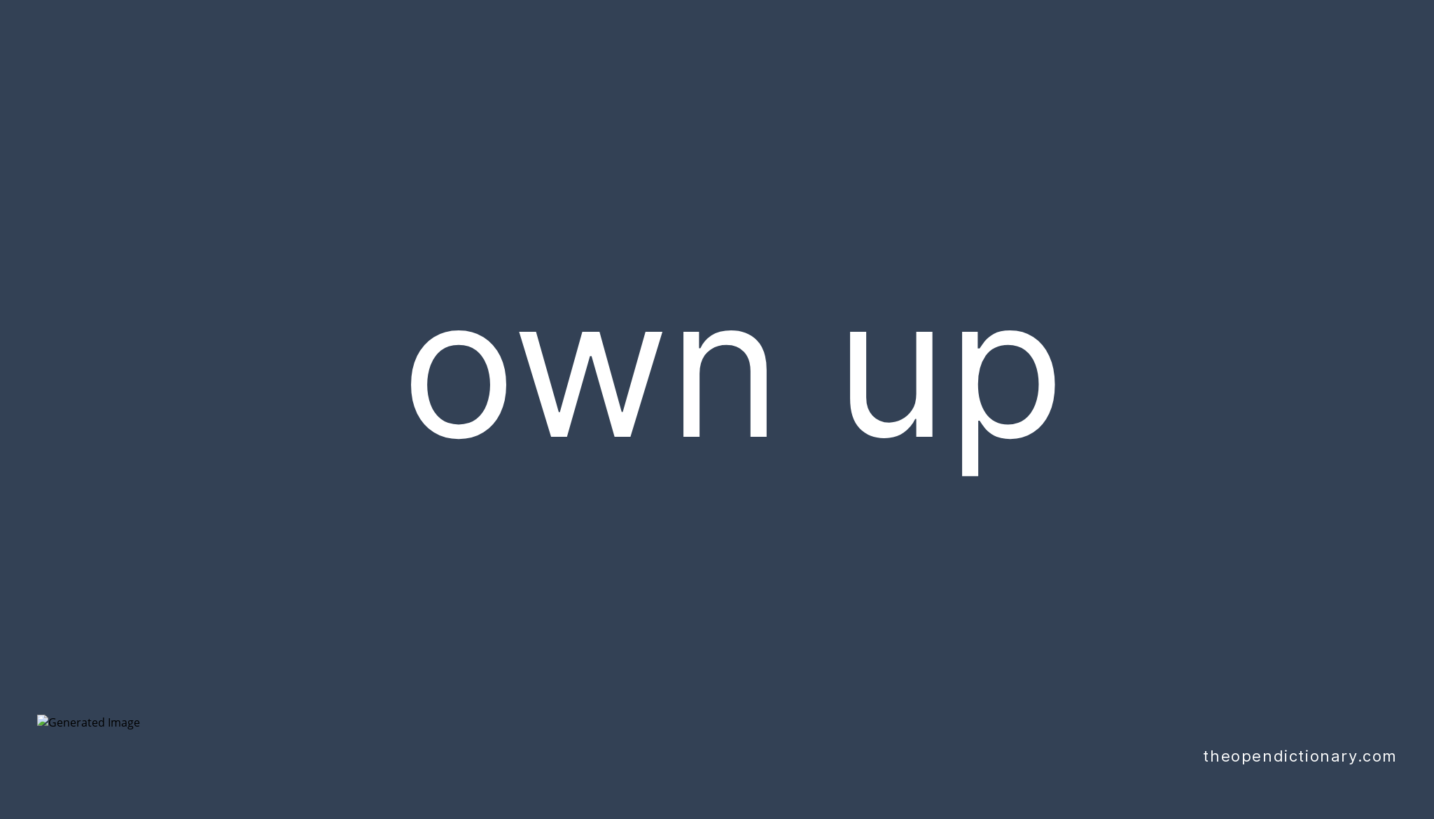 OWN UP Phrasal Verb OWN UP Definition Meaning And Example